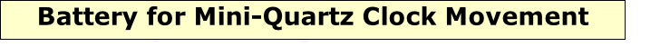 Battery for Mini-Quartz Clock Movement